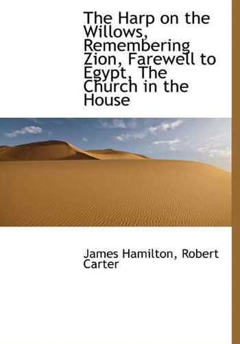 Cover for James Hamilton · The Harp on the Willows, Remembering Zion, Farewell to Egypt, the Church in the House (Hardcover Book) (2010)