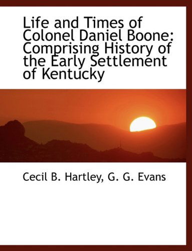 Cover for Cecil B. Hartley · Life and Times of Colonel Daniel Boone: Comprising History of the Early Settlement of Kentucky (Paperback Book) (2010)