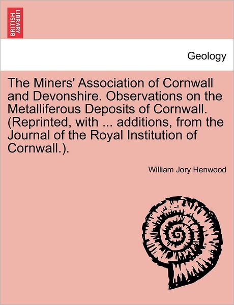 Cover for William Jory Henwood · The Miners' Association of Cornwall and Devonshire. Observations on the Metalliferous Deposits of Cornwall. (Reprinted, with ... Additions, from the Journ (Paperback Book) (2011)