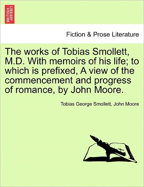 Cover for Tobias George Smollett · The Works of Tobias Smollett, M.D. with Memoirs of His Life; To Which Is Prefixed, a View of the Commencement and Progress of Romance, by John Moore. (Paperback Book) (2011)