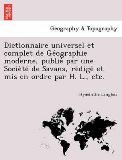 Cover for Hyacinthe Langlois · Dictionnaire Universel Et Complet de GE Ographie Moderne, Publie Par Une Socie Te de Savans, Re Dige Et MIS En Ordre Par H. L., Etc. (Paperback Book) (2012)