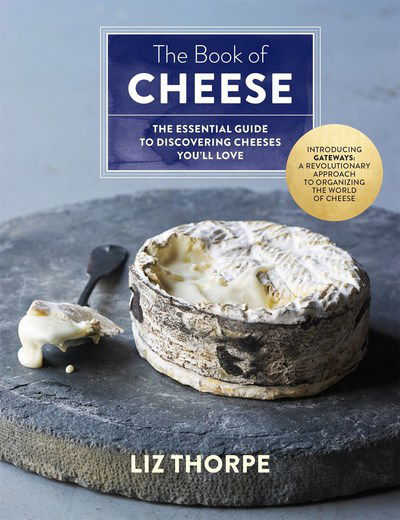 Cover for Liz Thorpe · The Book of Cheese: The Essential Guide to Discovering Cheeses You'll Love (Hardcover Book) (2017)