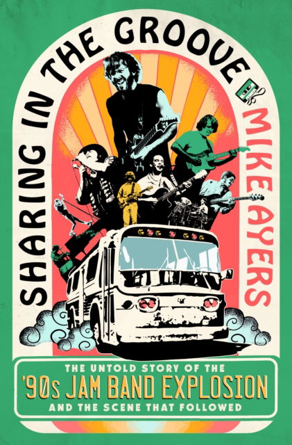 Cover for Mike Ayers · Sharing in the Groove: The Untold Story of the '90s Jam Band Explosion and the Scene That Followed (Gebundenes Buch) (2025)