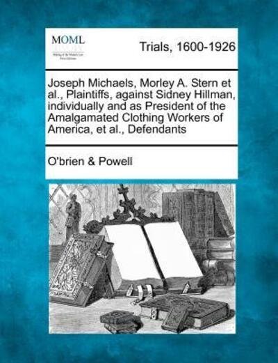 Joseph Michaels, Morley A. Stern et Al., Plaintiffs, Against Sidney Hillman, Individually and As President of the Amalgamated Clothing Workers of Amer - Powell, O\'brien & - Bøger - Gale Ecco, Making of Modern Law - 9781275503458 - 1. februar 2012