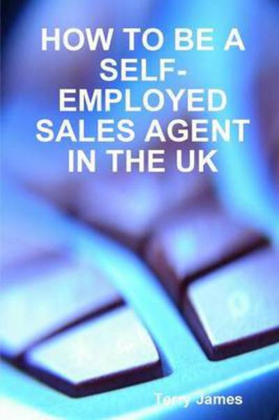 Cover for Terry James · How to Be a Self-employed Sales Agent in the UK (Paperback Bog) (2015)