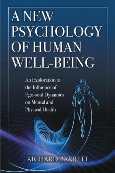 A New Psychology of Human Well-Being: an Exploration of the Influence of EGO-Soul Dynamics on Mental and Physical Health - Richard Barrett - Libros - Lulu.com - 9781326591458 - 23 de junio de 2016