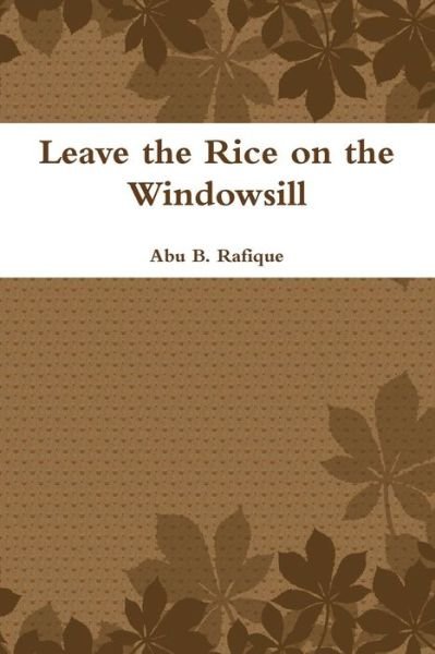 Cover for Abu B Rafique · Leave the Rice on the Windowsill (Pocketbok) (2015)