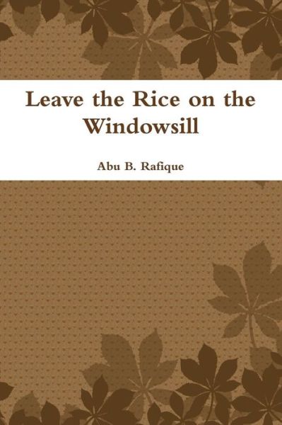 Cover for Abu B Rafique · Leave the Rice on the Windowsill (Paperback Book) (2015)