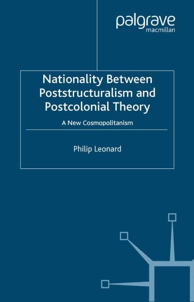 Cover for P. Leonard · Nationality Between Poststructuralism and Postcolonial Theory: A New Cosmopolitanism (Taschenbuch) [1st ed. 2005 edition] (2005)