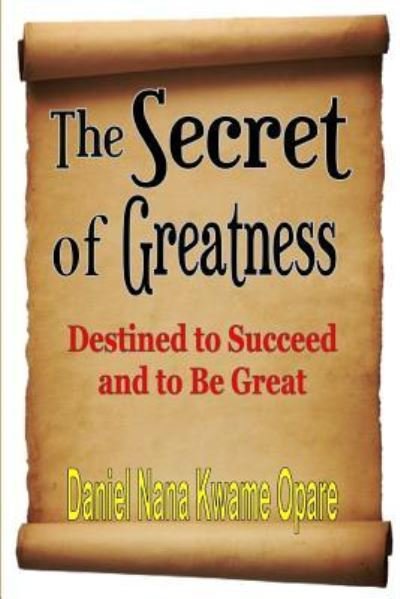 Cover for Daniel Nana Kwame Opare · The Secret of Greatness (Paperback Book) (2017)