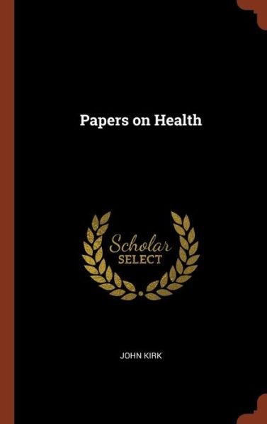 Papers on Health - John Kirk - Books - Pinnacle Press - 9781375014458 - May 26, 2017