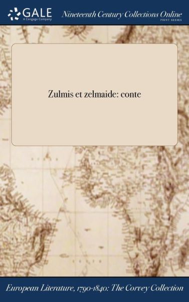 Zulmis Et Zelmaide: Conte - Anonymous - Books - Gale Ncco, Print Editions - 9781375209458 - July 20, 2017