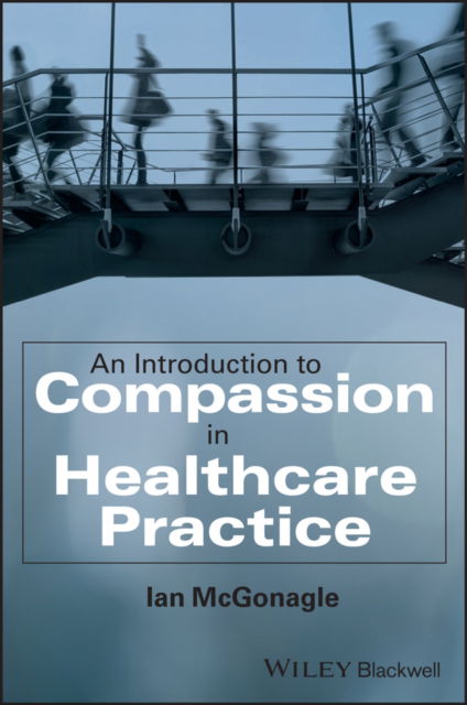 Cover for McGonagle, Ian (University of Lincoln) · An Introduction to Compassion in Healthcare Practice (Paperback Book) (2025)