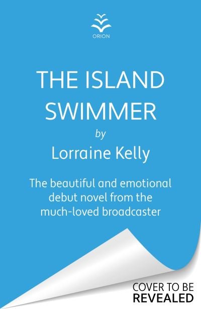 Cover for Lorraine Kelly · The Island Swimmer: The perfect feel-good read for book clubs about facing your past and finding yourself (Hardcover bog) (2024)