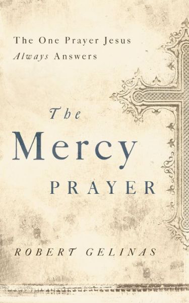 Cover for Robert Gelinas · The Mercy Prayer: the One Prayer Jesus Always Answers (Paperback Book) (2013)