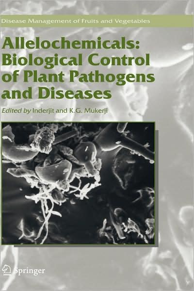 Cover for Inderjit · Allelochemicals: Biological Control of Plant Pathogens and Diseases - Disease Management of Fruits and Vegetables (Hardcover Book) [2006 edition] (2006)