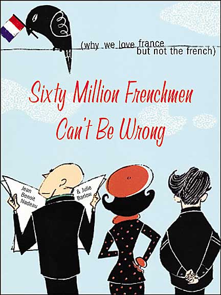 Cover for Julie Barlow · Sixty Million Frenchmen Can't Be Wrong: Why We Love France but Not the French (Pocketbok) [1st edition] (2003)