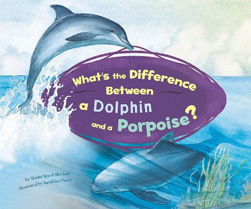 Cover for Trisha Speed Shaskan · What's the Difference Between a Dolphin and a Porpoise? (Hardcover Book) (2010)