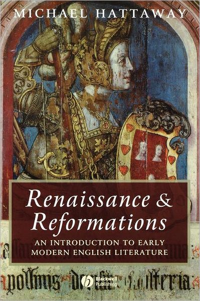 Cover for Hattaway, Michael (University of Sheffield) · Renaissance and Reformations: An Introduction to Early Modern English Literature - Wiley Blackwell Introductions to Literature (Paperback Book) (2005)