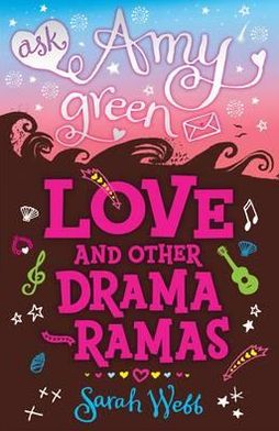 Ask Amy Green: Love and Other Drama-Ramas - Ask Amy Green - Sarah Webb - Books - Walker Books Ltd - 9781406327458 - September 1, 2011