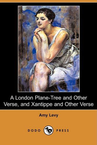 Cover for Amy Levy · A London Plane-tree and Other Verse, and Xantippe and Other Verse (Dodo Press) (Paperback Book) (2008)