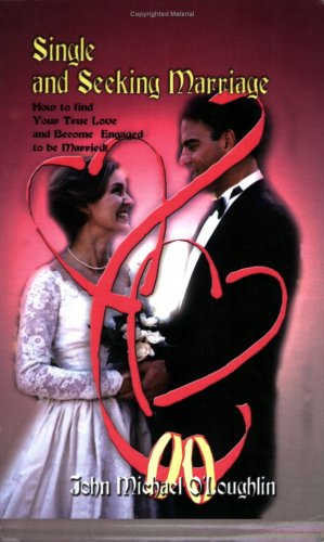 Cover for John Micheal O'loughlin · Single and Seeking Marriage: How to Find Your True Love and Become Engaged to Be Married! (Paperback Book) (2003)