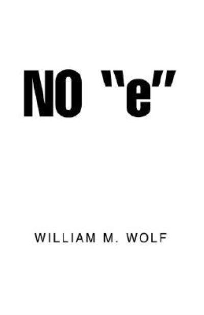 No ''e'' - William Wolf - Książki - Xlibris Corporation - 9781413468458 - 10 czerwca 2005