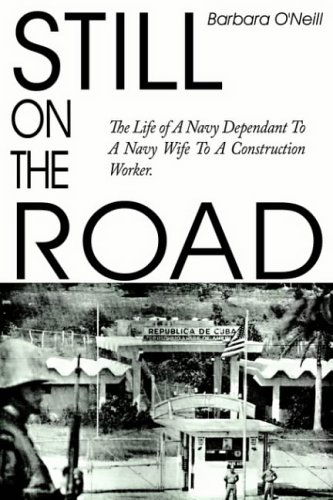 Cover for Barbara O'neill · Still on the Road: the Life of a Navy Dependant to a Navy Wife to a Construction Worker. (Hardcover Book) (2004)