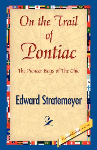 On the Trail of Pontiac - Edward Stratemeyer - Books - 1st World Library - Literary Society - 9781421841458 - June 15, 2007
