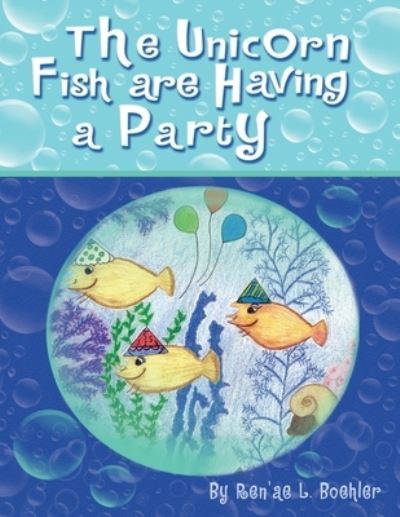 Cover for Ren'ae L Boehler · The Unicorn Fish Are Having a Party (Paperback Book) (2008)