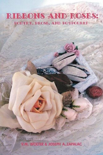 Ribbons and Roses: Poetry, Prose and Potpourri - Joseph A. Zapalac - Bücher - Outskirts Press - 9781432744458 - 31. August 2009