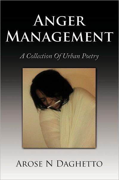 Cover for Arose N. Daghetto · Anger Management: a Collection of Urban Poetry (Pocketbok) (2011)