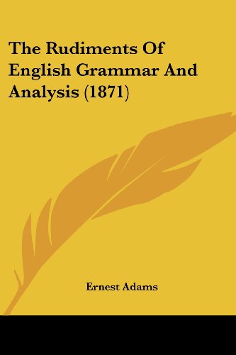 Cover for Ernest Adams · The Rudiments of English Grammar and Analysis (1871) (Paperback Book) (2008)