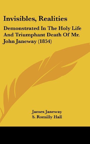 Cover for James Janeway · Invisibles, Realities: Demonstrated in the Holy Life and Triumphant Death of Mr. John Janeway (1854) (Hardcover Book) (2008)