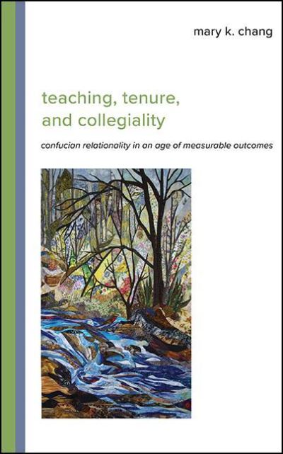 Cover for Mary K. Chang · Teaching, Tenure, and Collegiality: Confucian Relationality in an Age of Measurable Outcomes - SUNY series in Asian Studies Development (Hardcover Book) (2022)