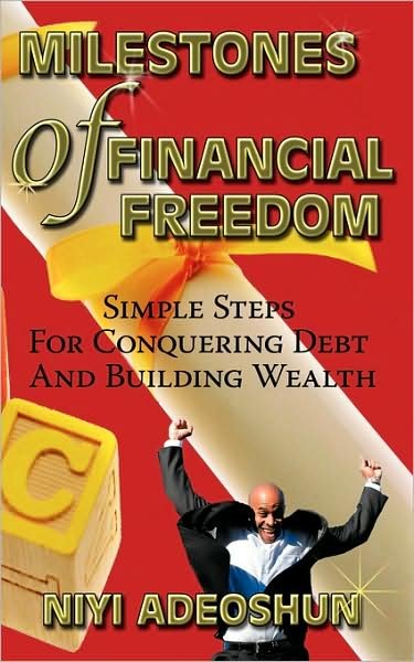 Cover for Niyi Adeoshun · Milestones of Financial Freedom: Simple Steps for Conquering Debt and Building Wealth (Paperback Bog) (2009)