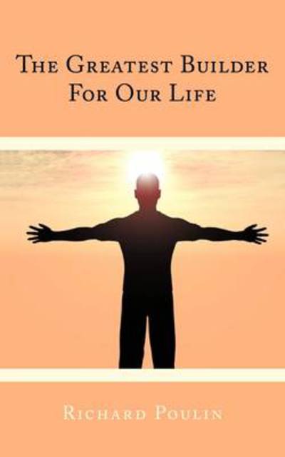 Cover for Richard Poulin · The Greatest Builder for Our Life (Paperback Book) (2009)