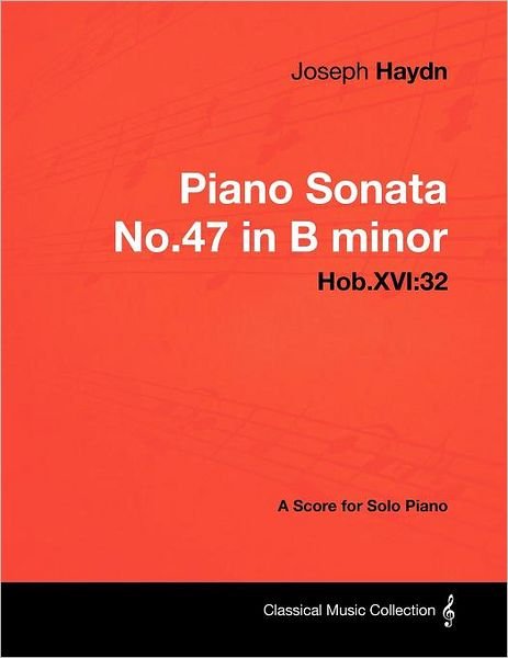 Cover for Joseph Haydn · Joseph Haydn - Piano Sonata No.47 in B Minor - Hob.xvi: 32 - a Score for Solo Piano (Taschenbuch) (2012)