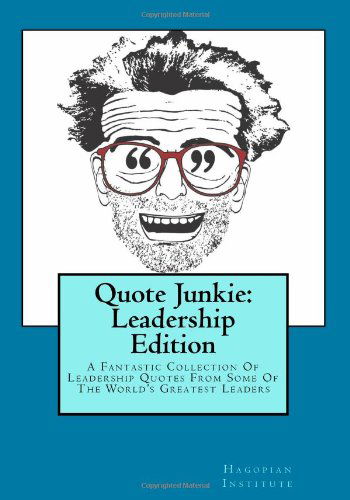 Cover for Hagopian Institute · Quote Junkie:  Leadership Edition: a Fantastic Collection of Leadership Quotes from Some of the World's Greatest Leaders (Paperback Book) (2009)