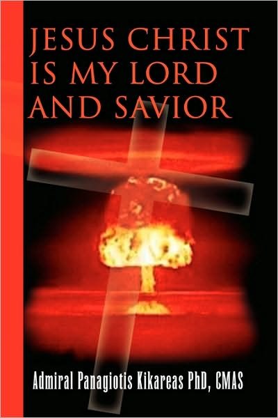 Cover for Admiral Panagiotis Kikareas Cmas Phd · Jesus Christ is My Lord and Savior (Pocketbok) (2010)