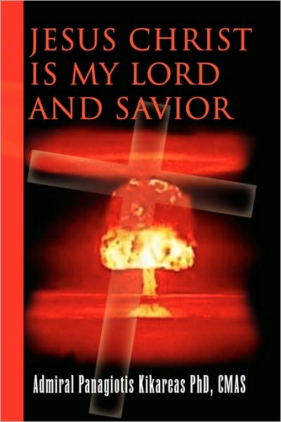 Cover for Admiral Panagiotis Kikareas Cmas Phd · Jesus Christ is My Lord and Savior (Paperback Book) (2010)