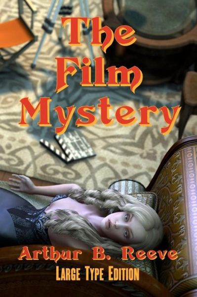 The Film Mystery - Arthur B Reeve - Books - Createspace - 9781451596458 - April 1, 2010