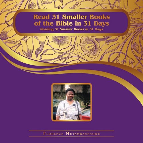 Read 31 Smaller Books of the Bible in 31 Days: Reading 31 Smaller Books in 31 Days - Florence Mutambanengwe - Books - AuthorHouse UK - 9781452010458 - May 25, 2010