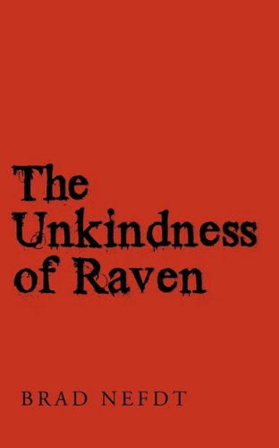 The Unkindness of Raven - Brad Nefdt - Books - AuthorHouse UK - 9781452023458 - May 27, 2010
