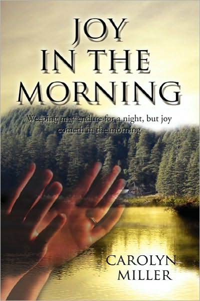 Cover for Carolyn Miller · Joy in the Morning: Weeping May Endure for a Night, but Joy Cometh in the Morning (Paperback Book) (2010)