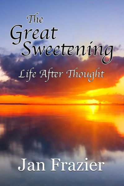 Cover for Jan Frazier · The Great Sweetening: Life After Thought (Taschenbuch) (2017)