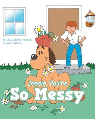 Cover for Janet Lynn Normandin · Jessie You're So Messy (Paperback Book) (2016)