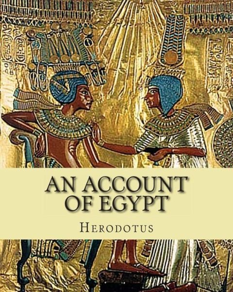 An Account of Egypt - Herodotus - Bøker - Createspace - 9781461144458 - 2. mai 2011