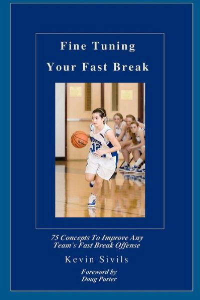 Cover for Kevin Sivils · Fine Tuning Your Fast Break: 75 Concepts to Improve Any Team's Fast Break Offense (Paperback Book) (2011)