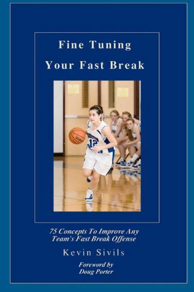 Cover for Kevin Sivils · Fine Tuning Your Fast Break: 75 Concepts to Improve Any Team's Fast Break Offense (Taschenbuch) (2011)